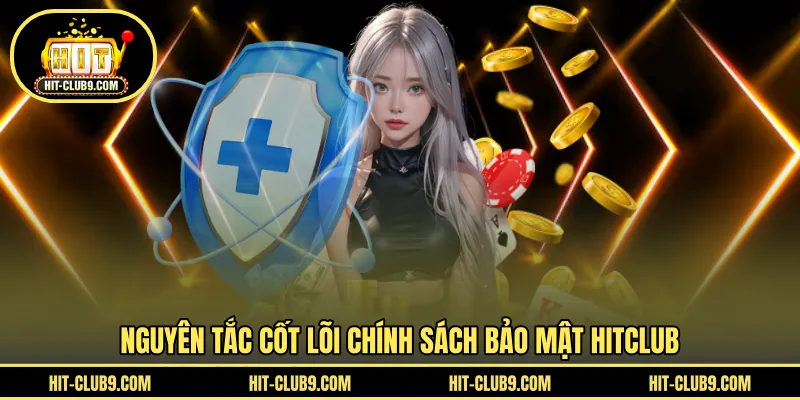 Nguyên tắc cốt lõi chính sách bảo mật HITCLUB 